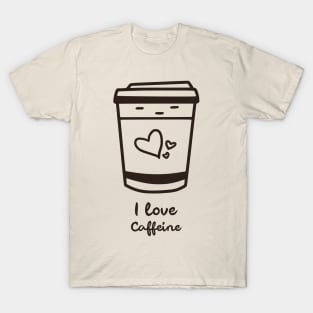 Coffee Addict Quote I love Caffeine T-Shirt